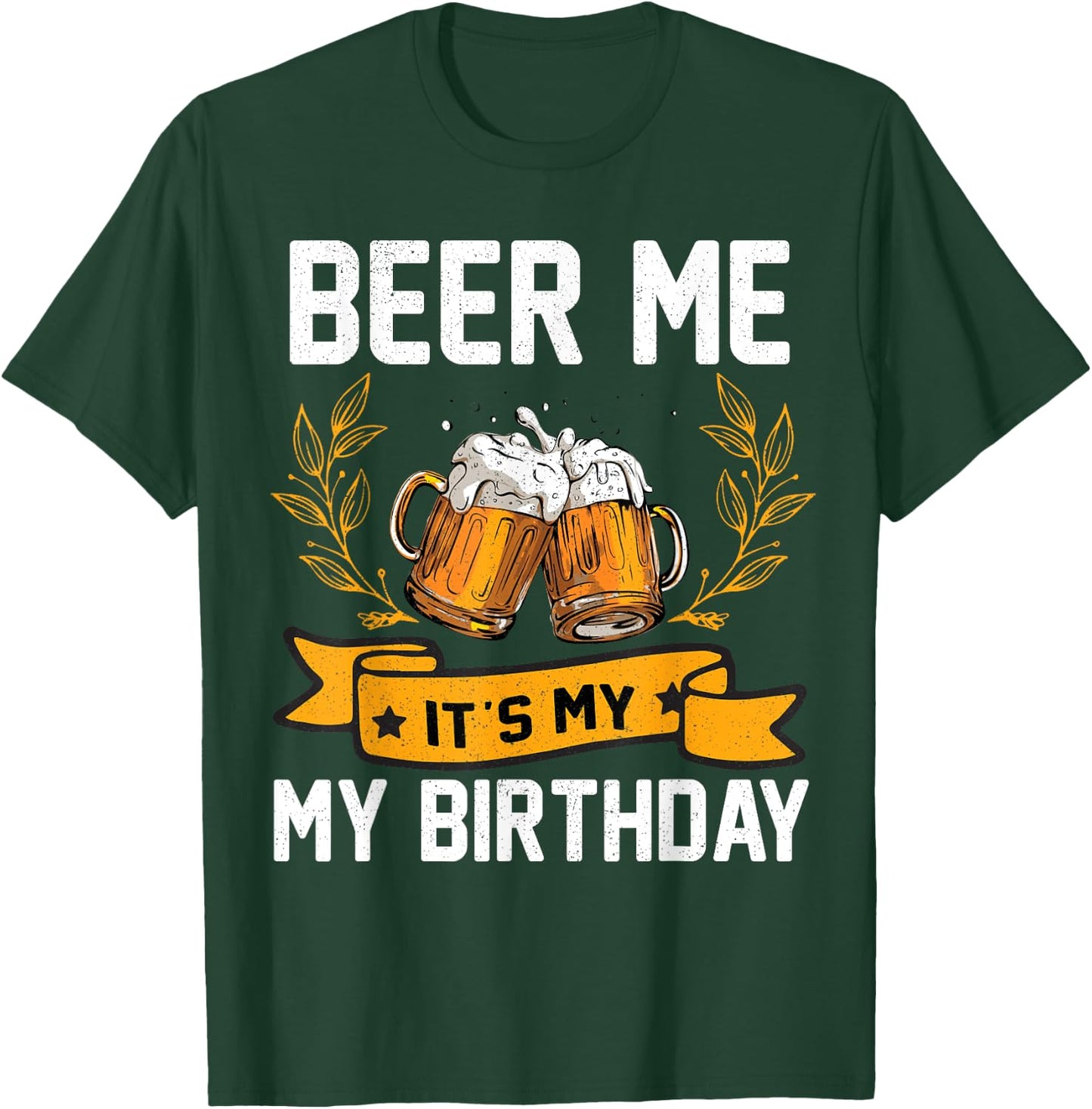 Funny Birthday Party Drinking Shirt Beer Me It's My Birthday T-Shirt - T-Shirt | Forest