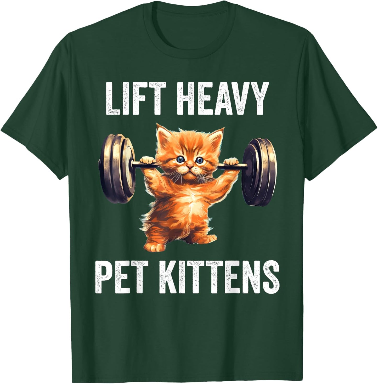 Lift Heavy Pet Kittens Funny Gym Workout Weight Lifter T-Shirt - T-Shirt | Forest