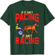 Harness Racing If It Ain't Pacing It Ain't Racing T-Shirt - T-Shirt | Forest