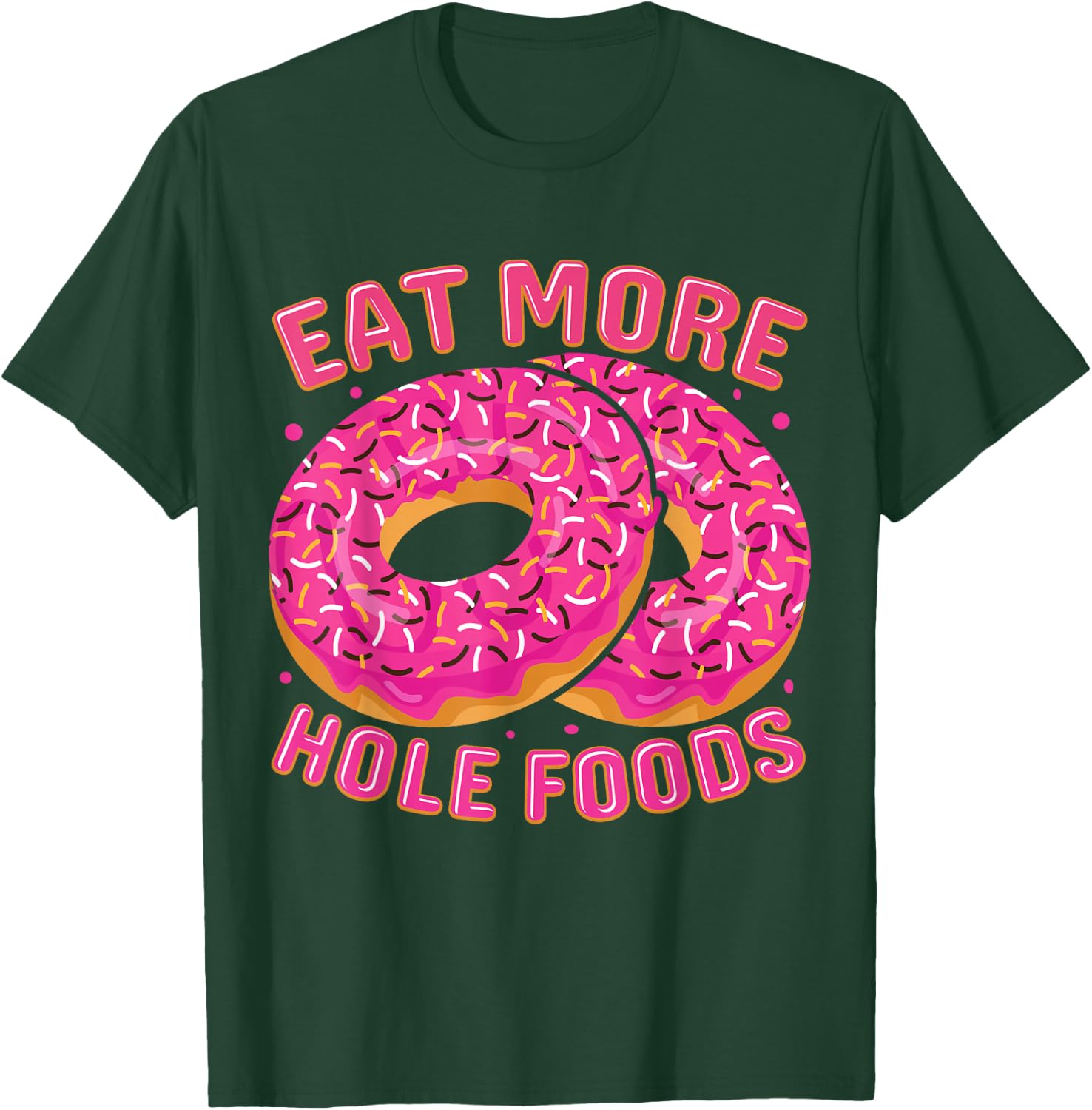 Eat More Hole Foods T-Shirt - T-Shirt | Forest