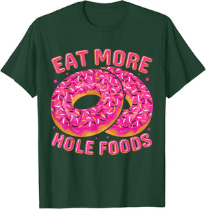 Eat More Hole Foods T-Shirt - T-Shirt | Forest