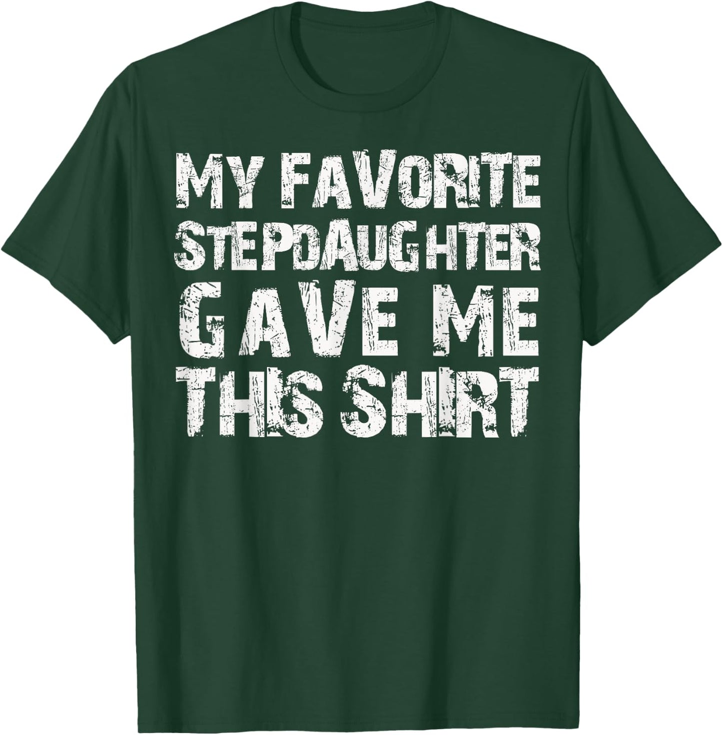 My Favorite Stepdaughter Gave Me This Shirt T-Shirt - T-Shirt | Forest