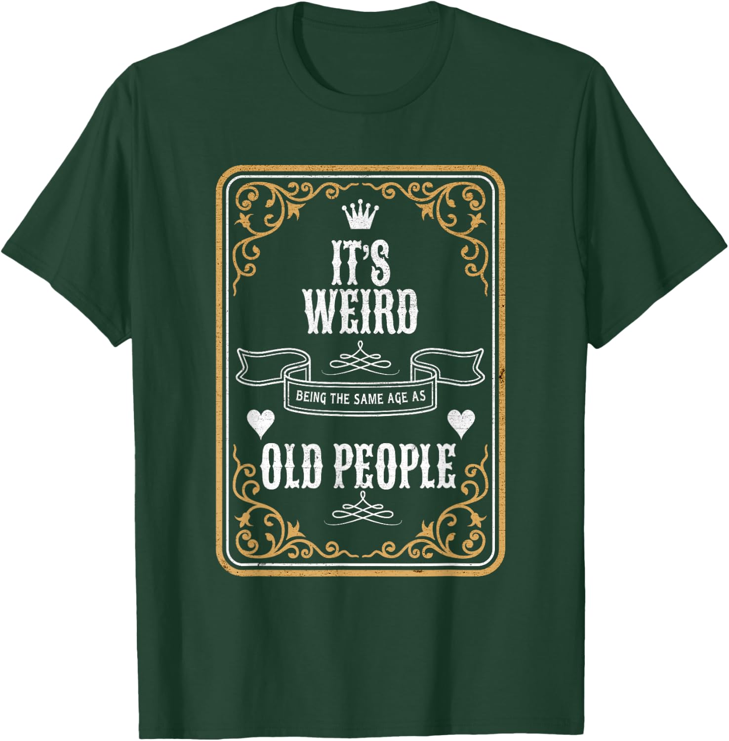 It's Weird Being The Same Age As Old People Vintage Funny T-Shirt - T-Shirt | Forest