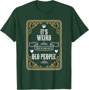 It's Weird Being The Same Age As Old People Vintage Funny T-Shirt - T-Shirt | Forest
