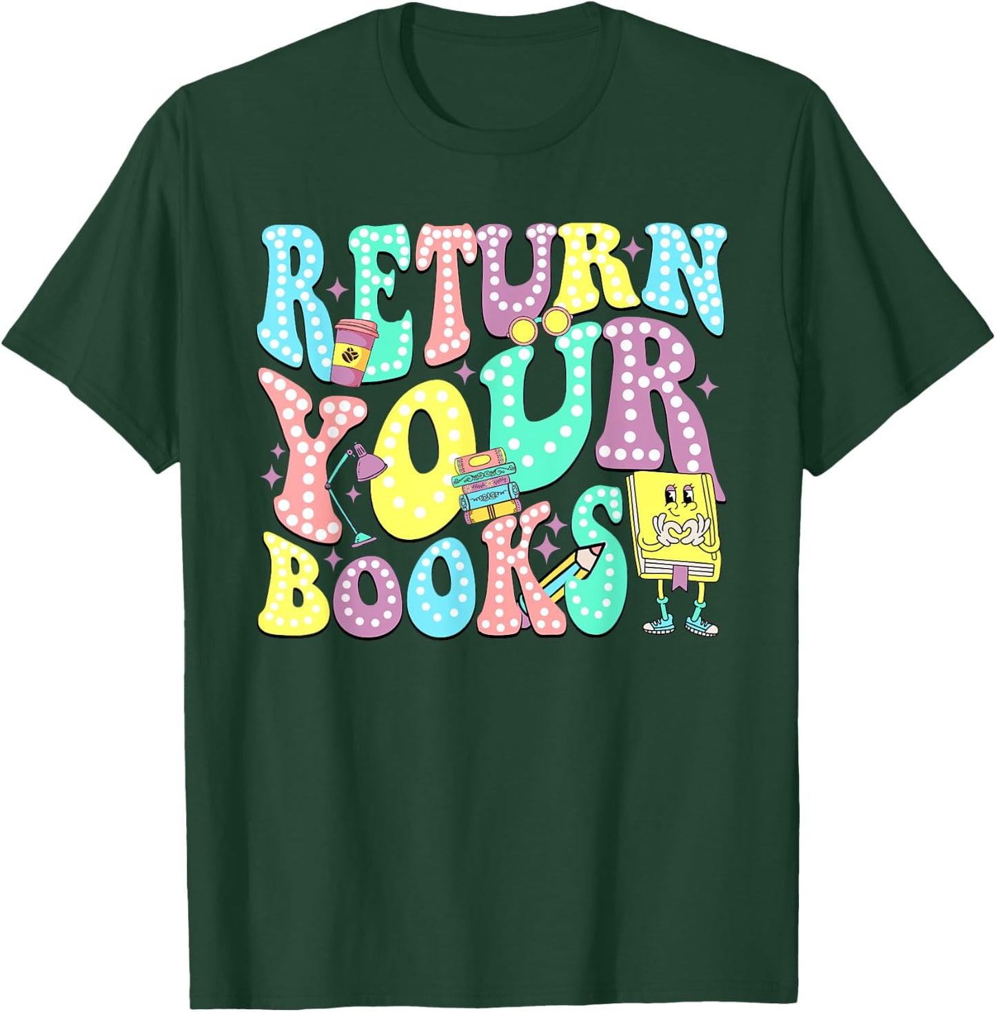 Return Your Books End School Year School Librarian Teacher Women Girls Kids T-Shirt - T-Shirt | Forest