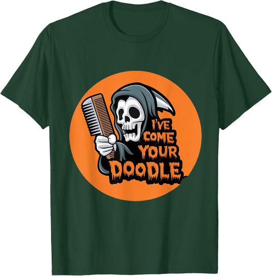 Funny Dog halloween Groomer I've Come for Your Doodle Dog T-Shirt - T-Shirt | Forest
