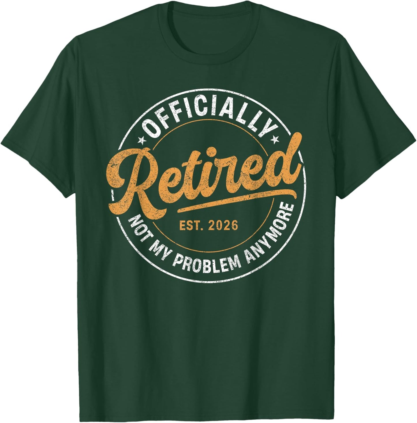 Officially Retired 2026 Not My Problem Anymore Retirement T-Shirt - T-Shirt | Forest