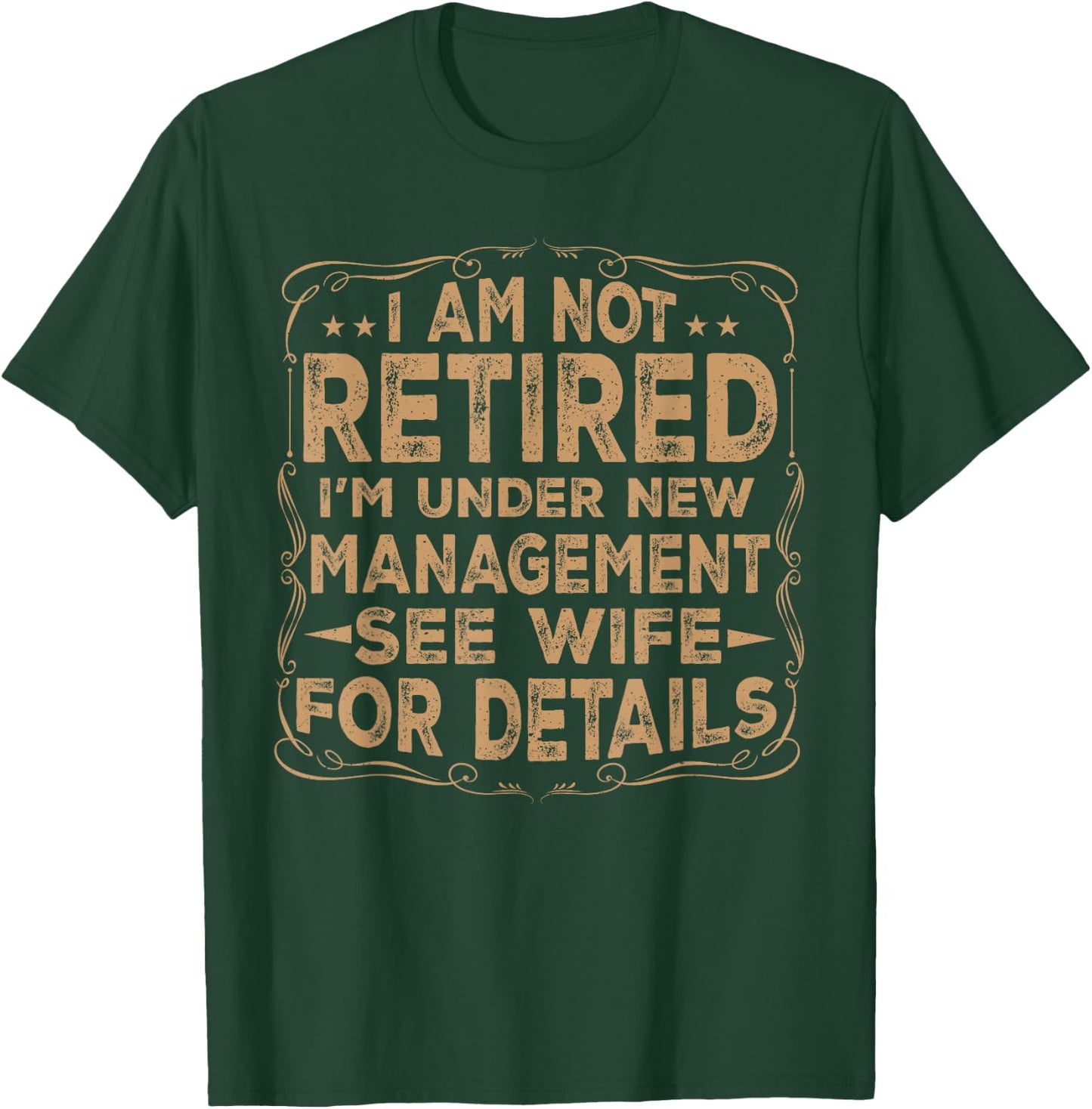 I Am Not Retired I'm Under New Management See Wife Details T-Shirt - T-Shirt | Forest