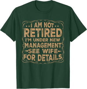 I Am Not Retired I'm Under New Management See Wife Details T-Shirt - T-Shirt | Forest