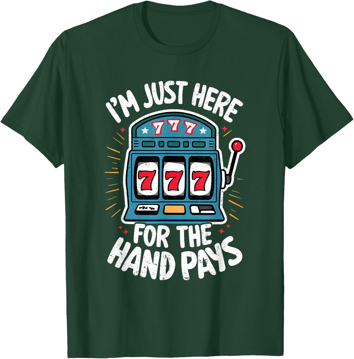Just Here Hand Pay Funny Slot Machine Player Lucky Gambling T-Shirt - T-Shirt | Forest