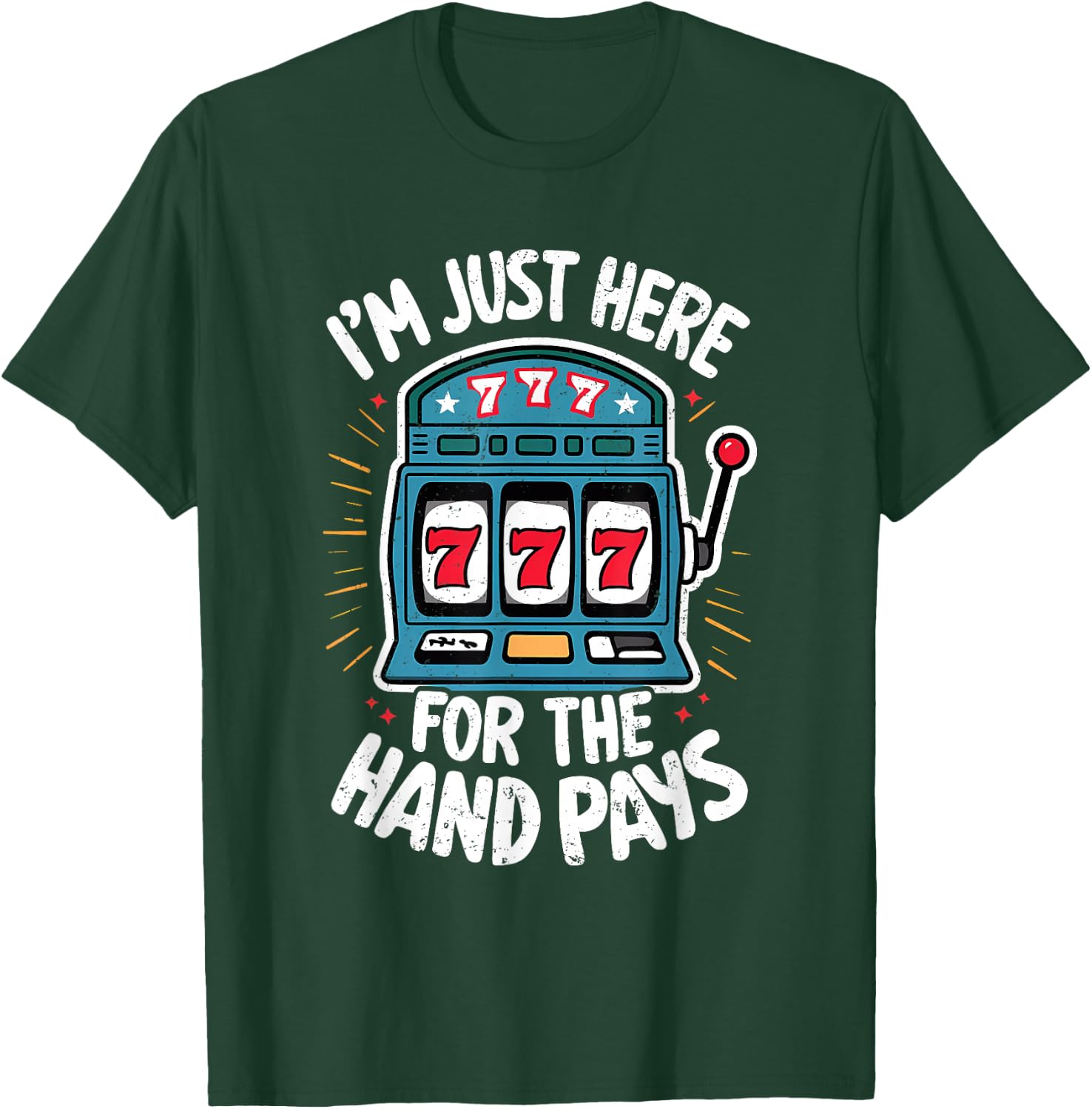 Just Here Hand Pay Funny Slot Machine Player Lucky Gambling T-Shirt - T-Shirt | Forest