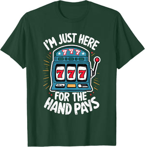 Just Here Hand Pay Funny Slot Machine Player Lucky Gambling T-Shirt - T-Shirt | Forest