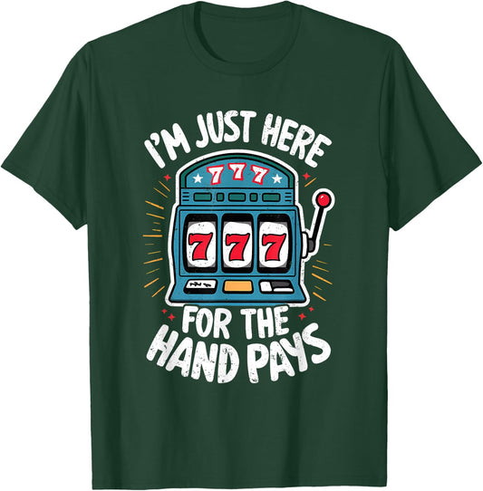 Just Here Hand Pay Funny Slot Machine Player Lucky Gambling T-Shirt - T-Shirt | Forest