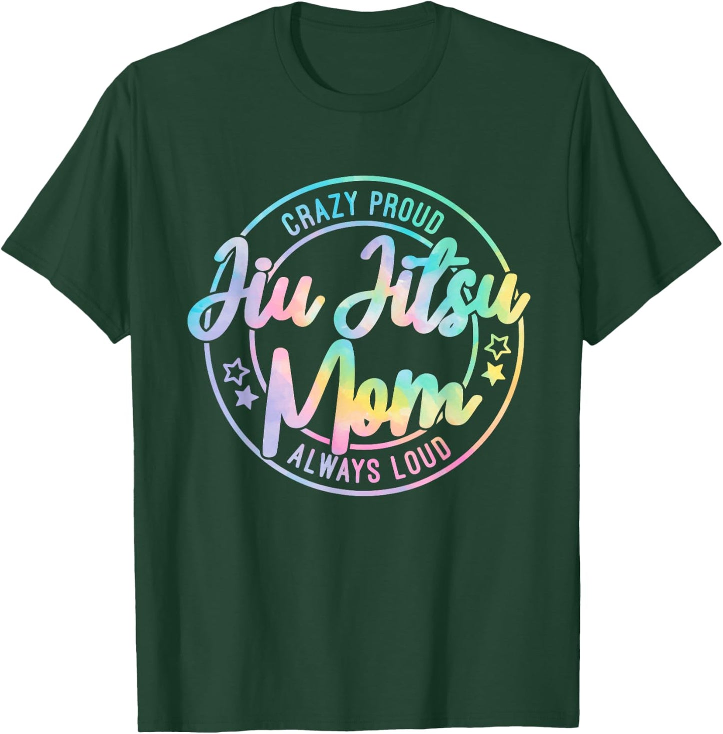Crazy Proud Jiu Jitsu Mom Tie Dye Always Loud Mother's Day T-Shirt - T-Shirt | Forest