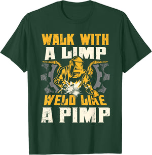 Walk With A Limp Weld Like A Pimp Welding Welder Funny T-Shirt - T-Shirt | Forest