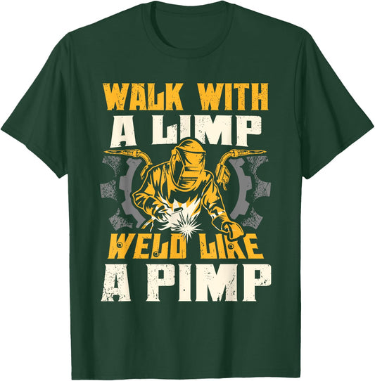Walk With A Limp Weld Like A Pimp Welding Welder Funny T-Shirt - T-Shirt | Forest