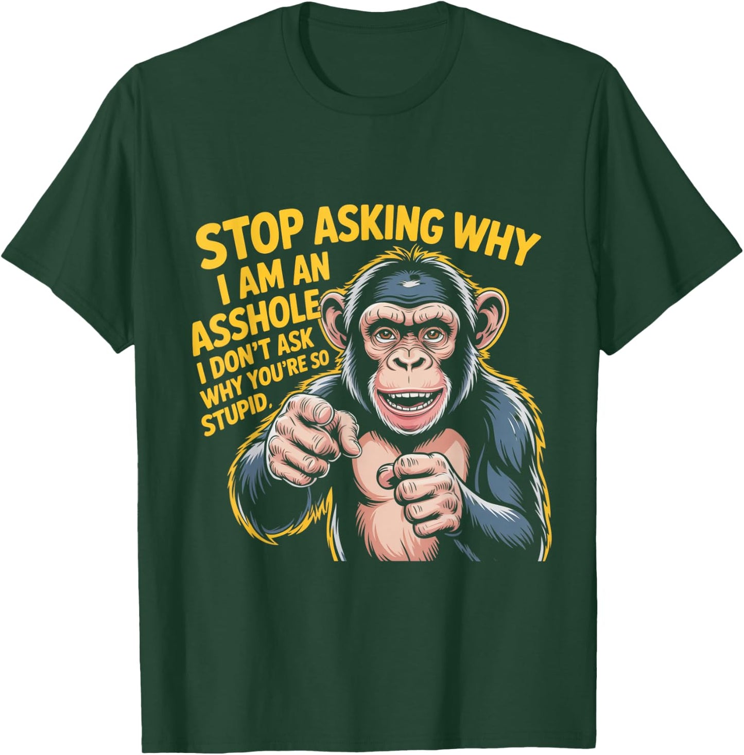 Stop Asking Why I Am An Asshole Design T-Shirt - T-Shirt | Forest