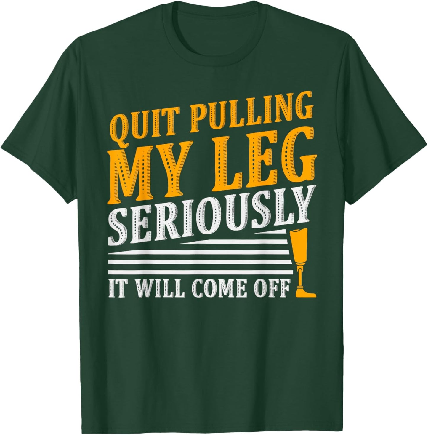 It Will Come Off Amputee Prosthetic Leg Arm T-Shirt - T-Shirt | Forest