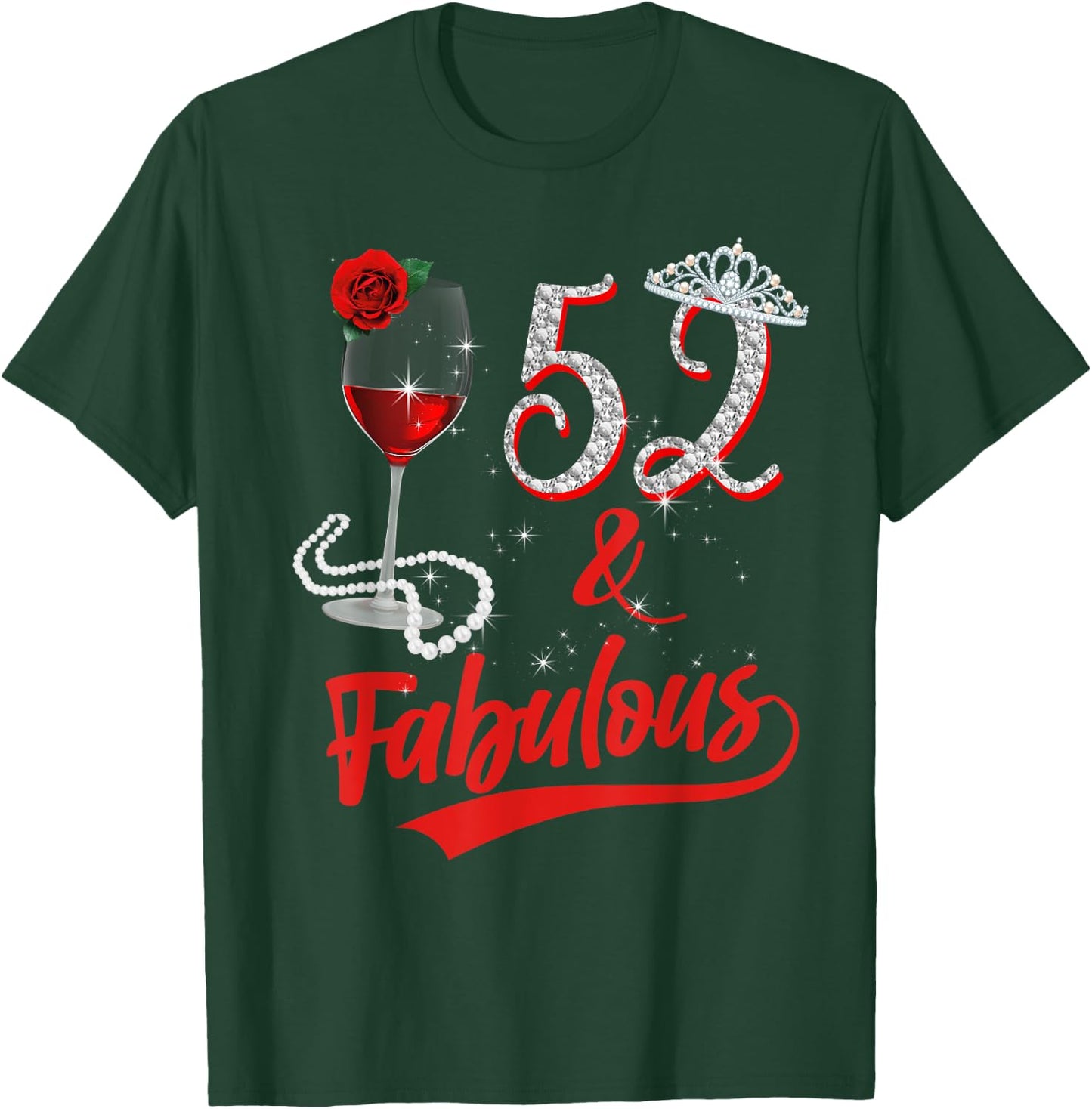 52 And Fabulous Queen Happy 52nd Birthday Rose Red Wine T-Shirt - T-Shirt | Forest