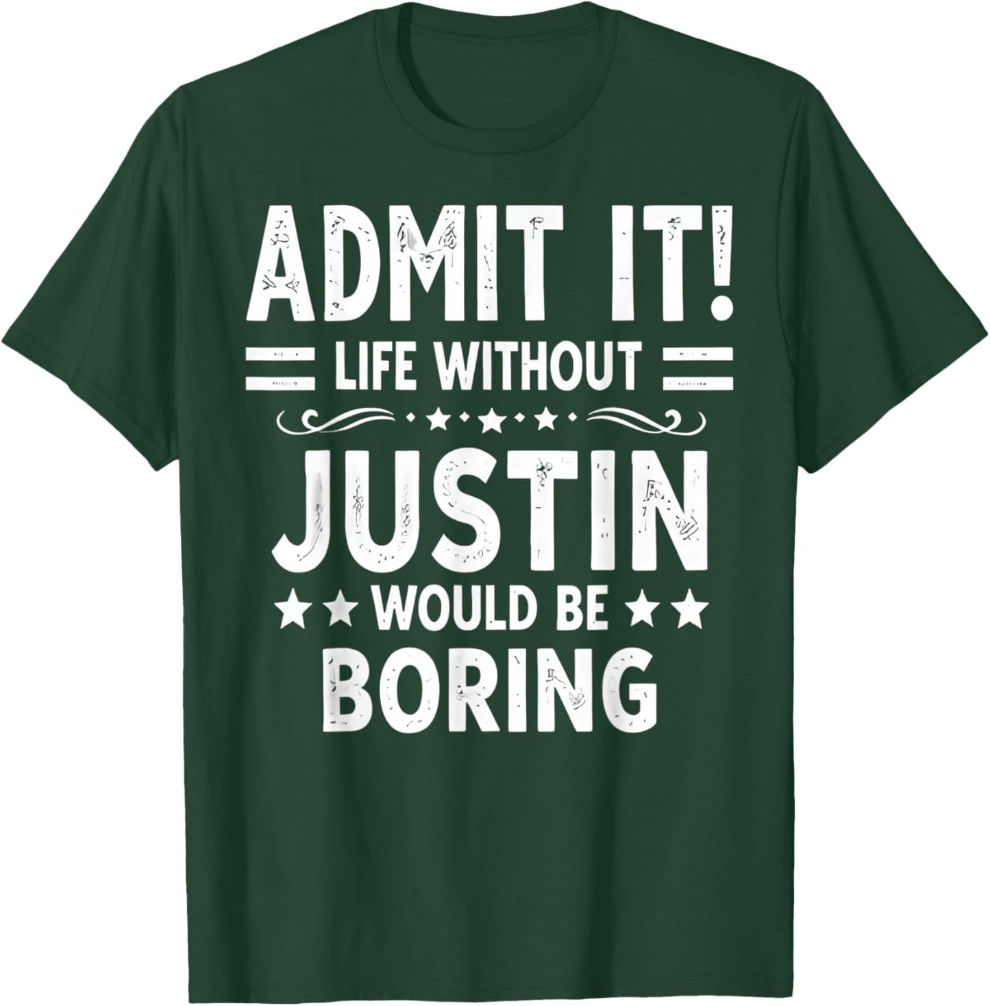 Admit It Life Without Justin Would Be Boring Funny Saying T-Shirt - T-Shirt | Forest