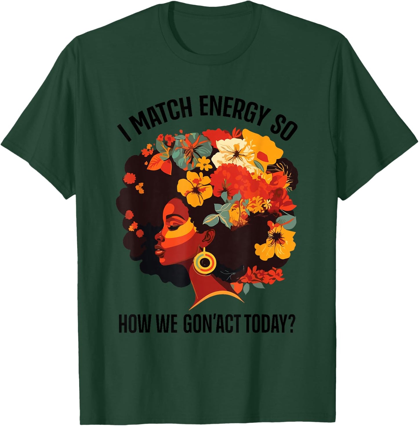I Match Energy So How We Gon' Act Today Black Girl Women T-Shirt - T-Shirt | Forest