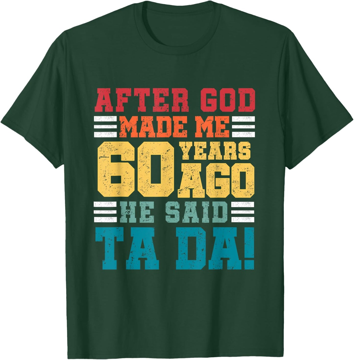 After God Made Me 60 Years Ago He said Ta da 60th Birthday T-Shirt - T-Shirt | Forest