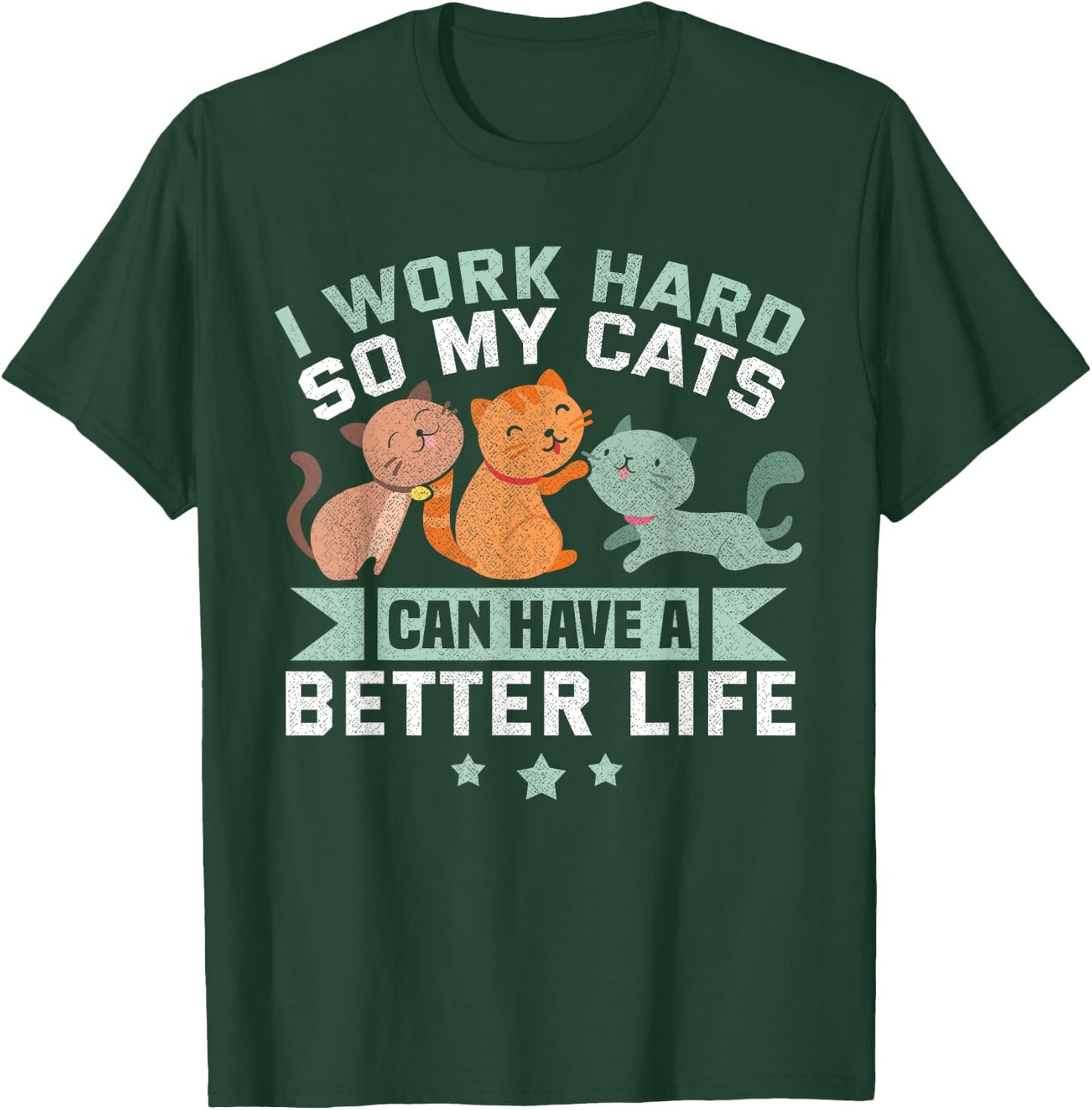I Work Hard So My Cat Can Have A Better Life Funny Cat T-Shirt - T-Shirt | Forest