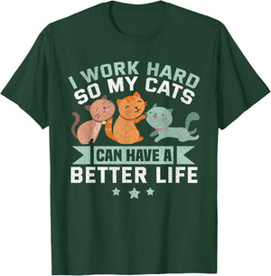 I Work Hard So My Cat Can Have A Better Life Funny Cat T-Shirt - T-Shirt | Forest