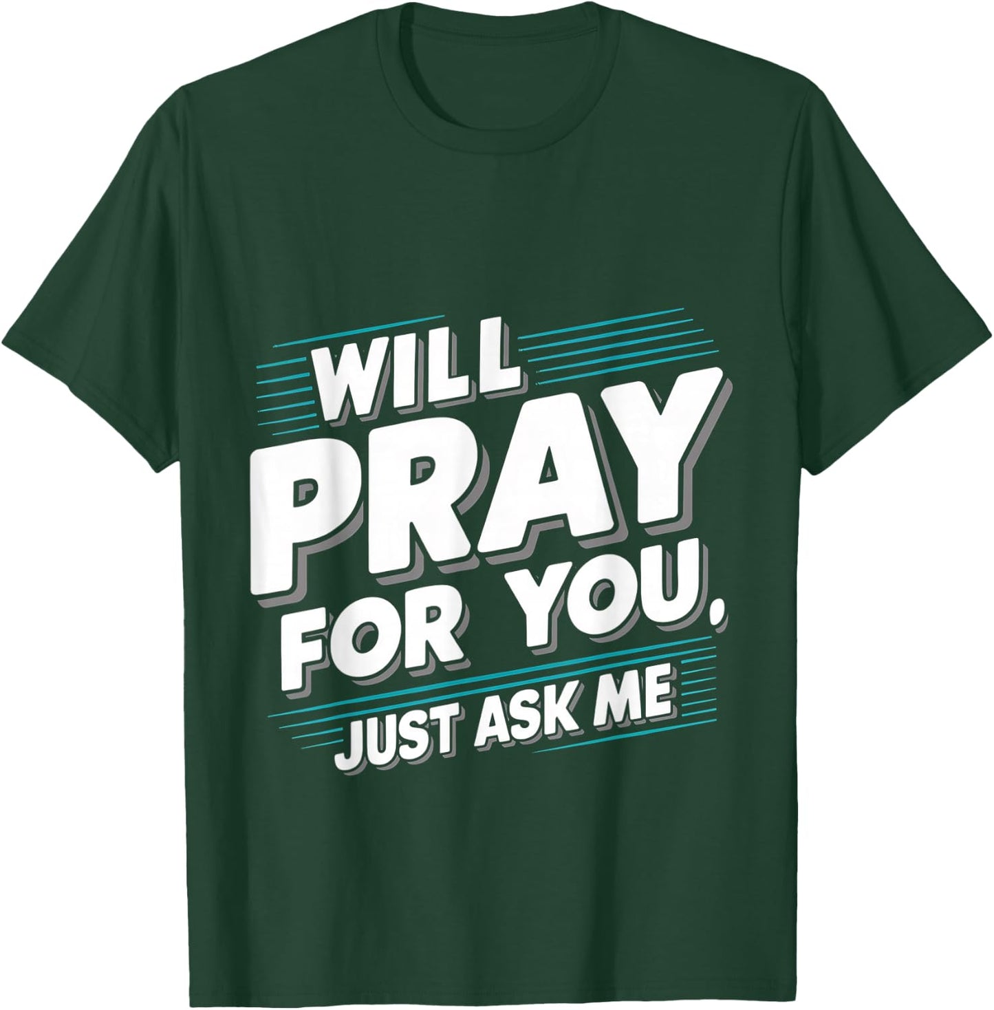 Will Pray For You, Just Ask Me T-Shirt - T-Shirt | Forest