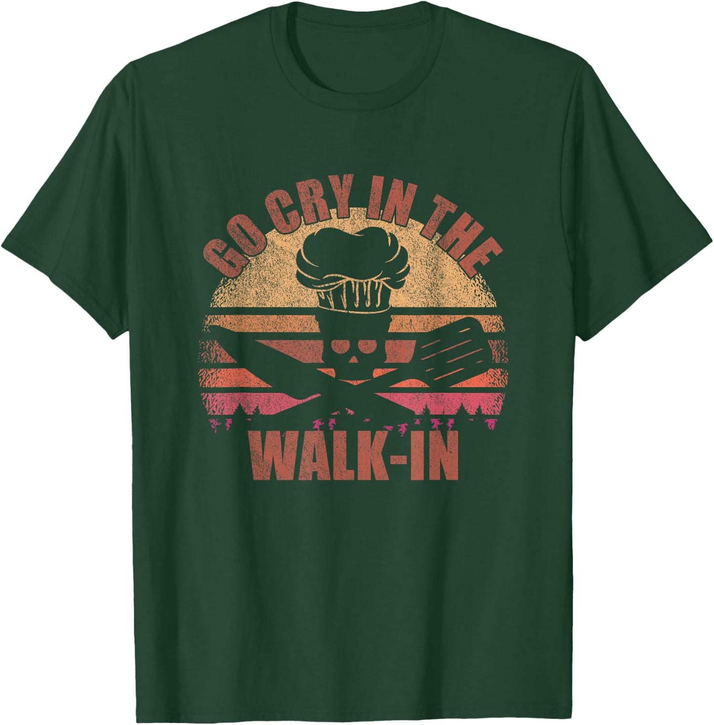 Go Cry In The Walk-In - Cook, Cooking, Kitchen, Vintage Chef T-Shirt - T-Shirt | Forest