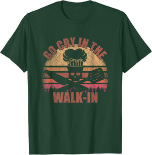 Go Cry In The Walk-In - Cook, Cooking, Kitchen, Vintage Chef T-Shirt - T-Shirt | Forest