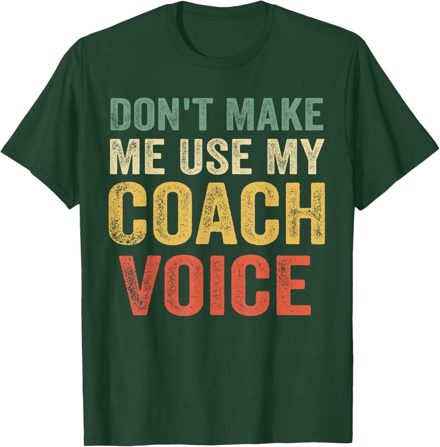 Don't Make Me Use My Coach Voice Funny Vintage Coaching Gift T-Shirt - T-Shirt | Forest