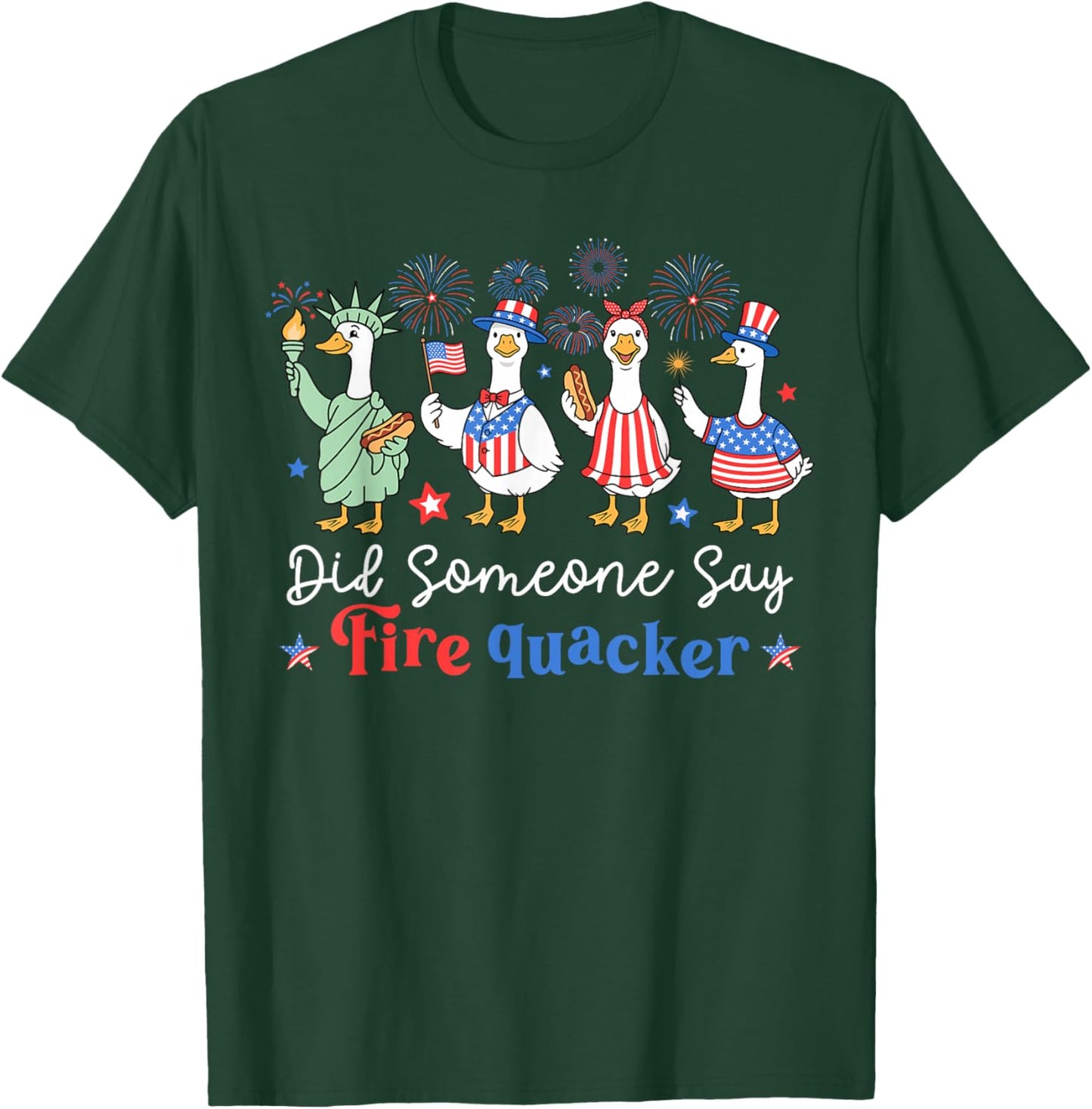 Did Someone Say FireQuacker Funny 4th of July Goose T-Shirt - T-Shirt | Forest