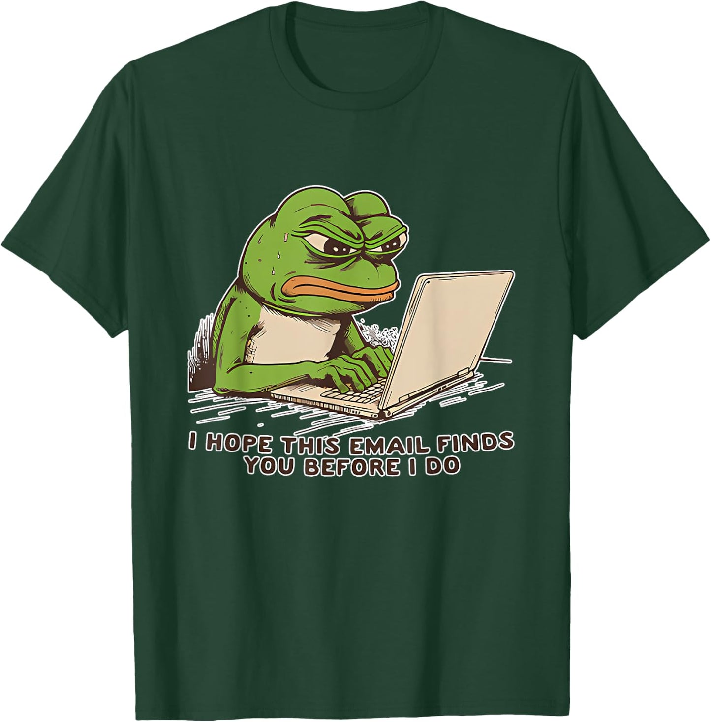 I Hope This Email Finds You Before I Do Frog T-Shirt - T-Shirt | Forest