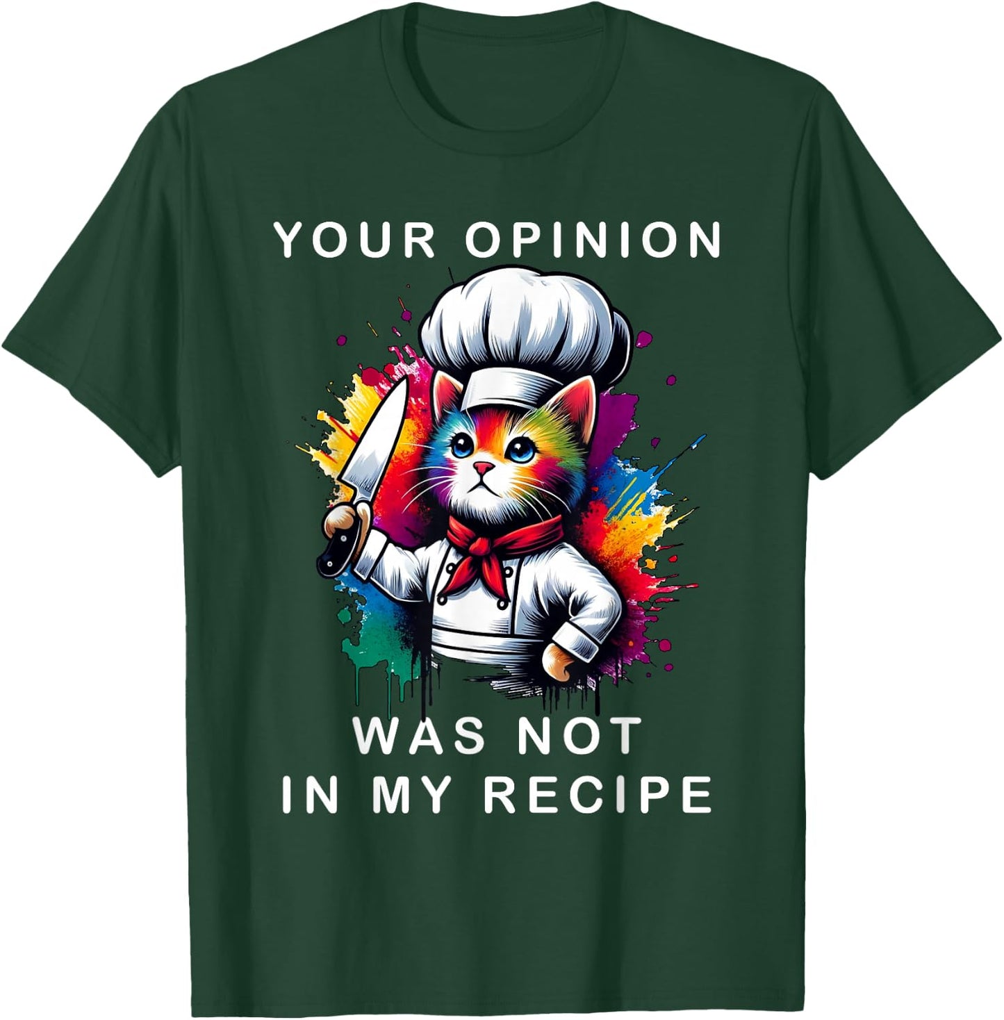 Your Opinion Was Not In My Recipe, Funny Chef Cooking Cat T-Shirt - T-Shirt | Forest