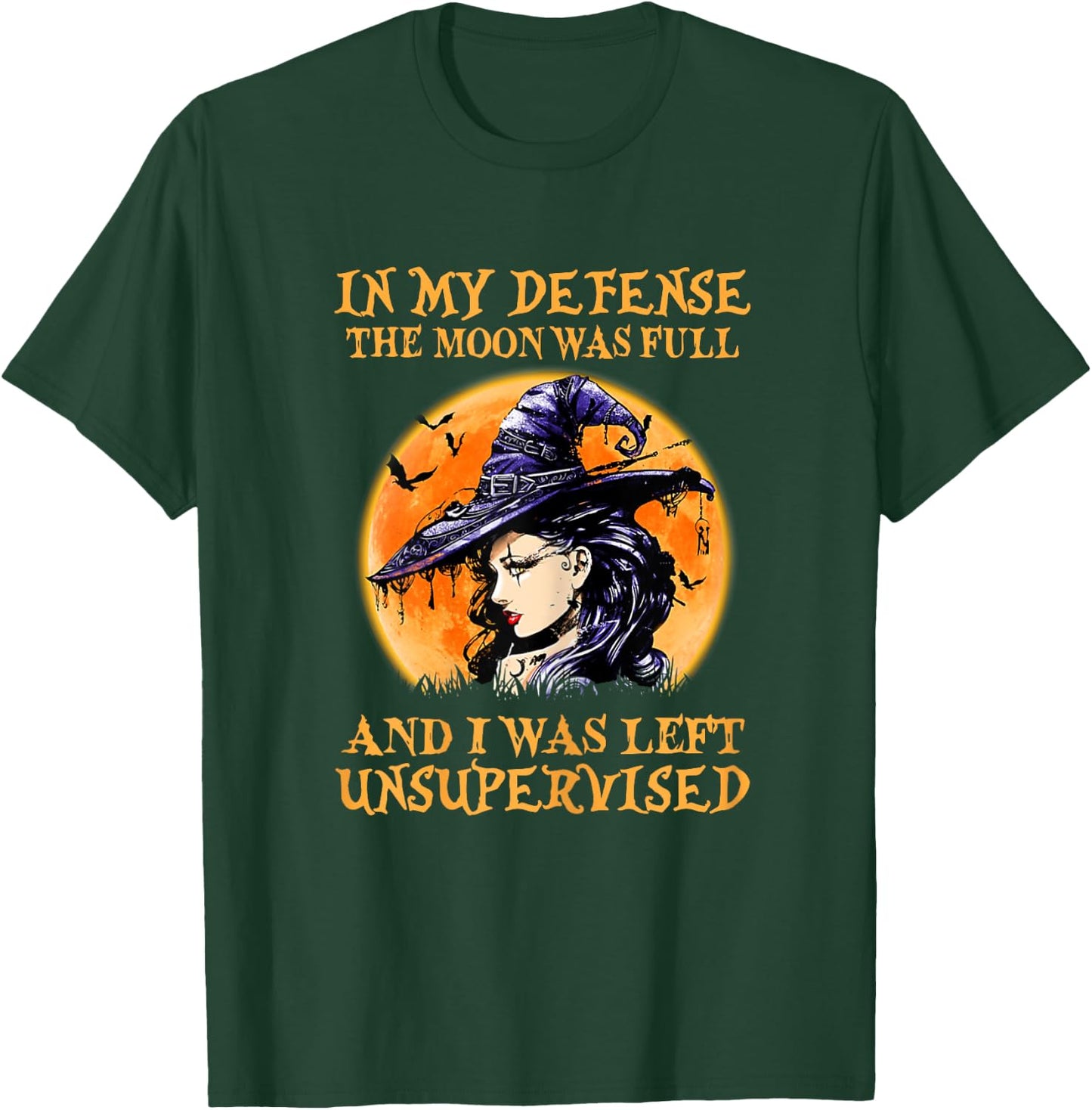 In My Defense The Moon Was Full And I Was Left Unsupervised T-Shirt - T-Shirt | Forest