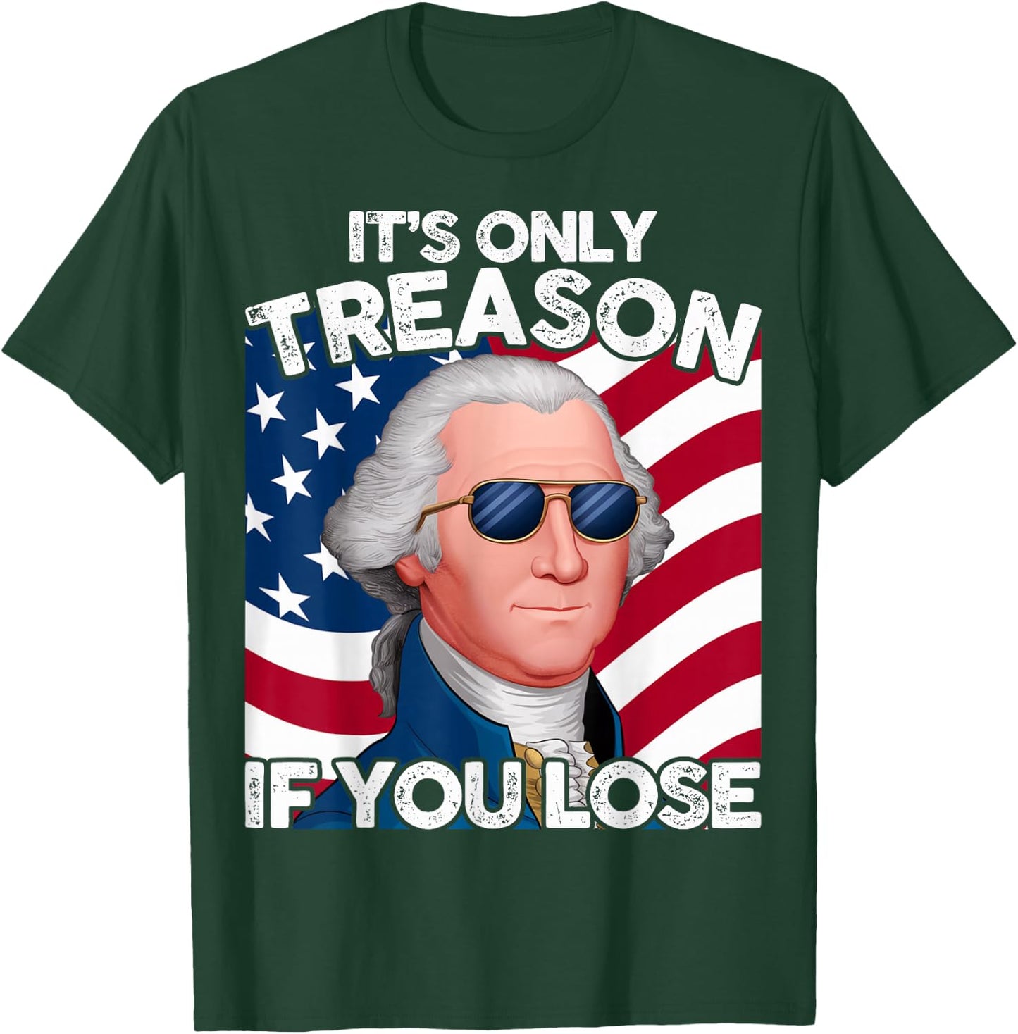 Funny 4th of July George Washington Only Treason If You Lose T-Shirt - T-Shirt | Forest