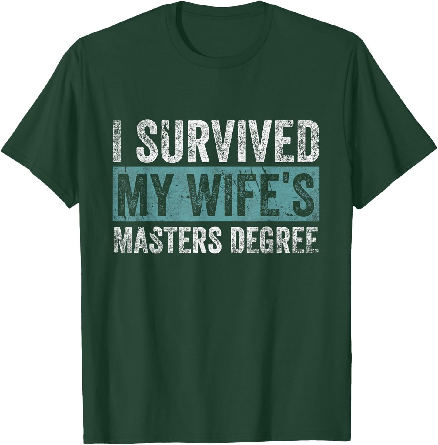 I Survived My Wife's Masters Degree Graduation Gifts Friends T-Shirt - T-Shirt | Forest