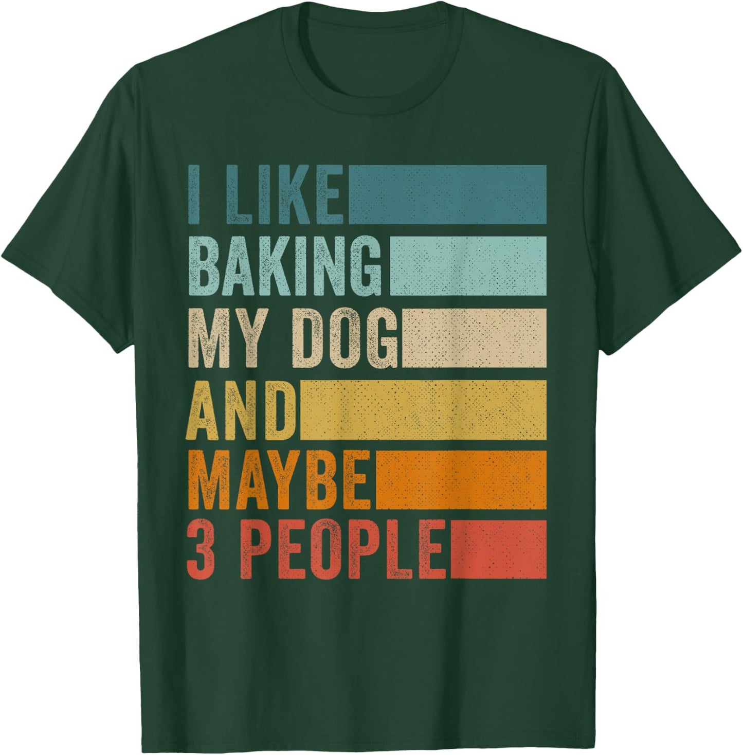I Like Baking My Dog And Maybe 3 People Vintage Retro T-Shirt - T-Shirt | Forest