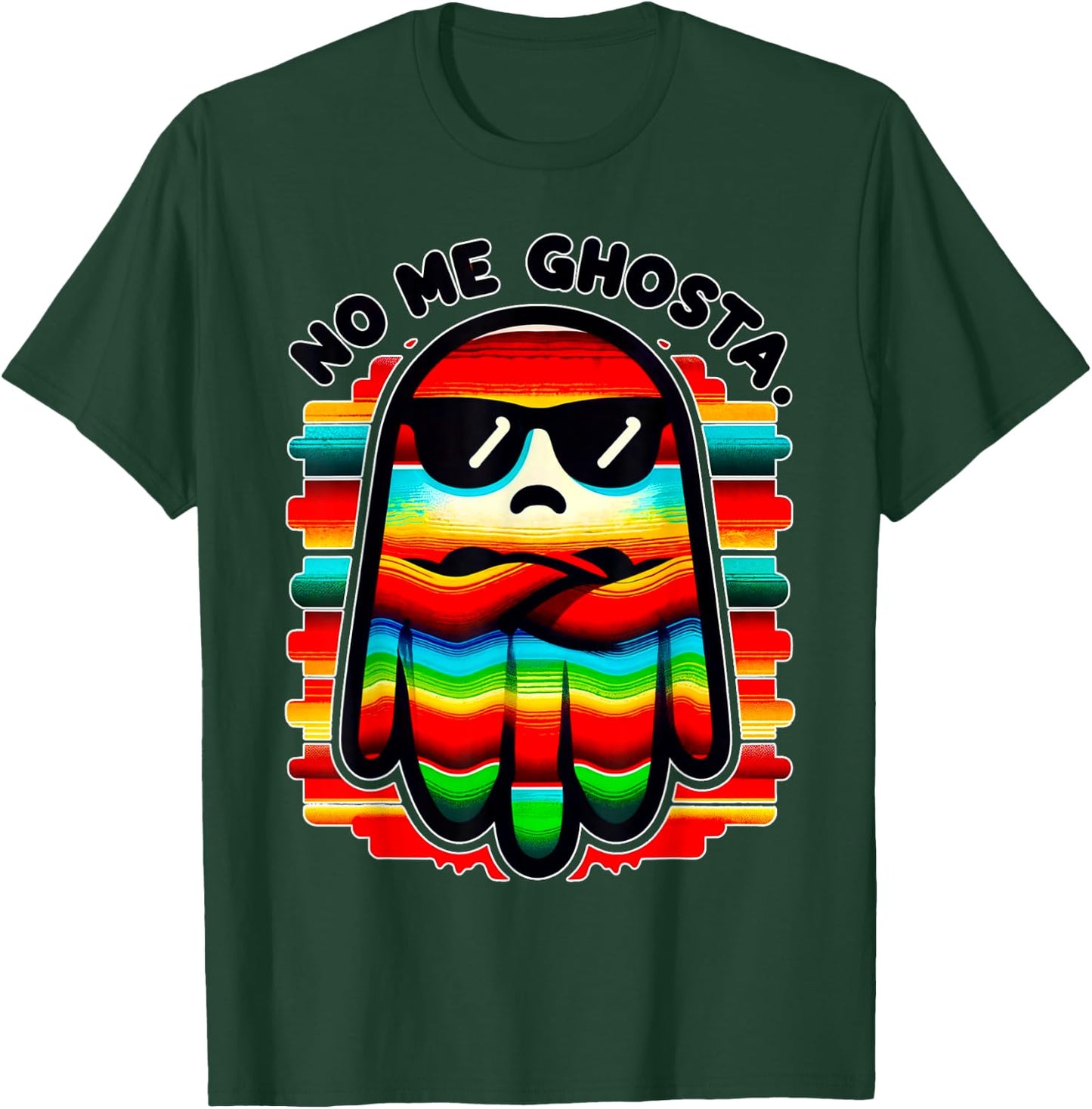 Mexican Ghost Zarape "No Me Ghosta" Funny Design T-Shirt - T-Shirt | Forest