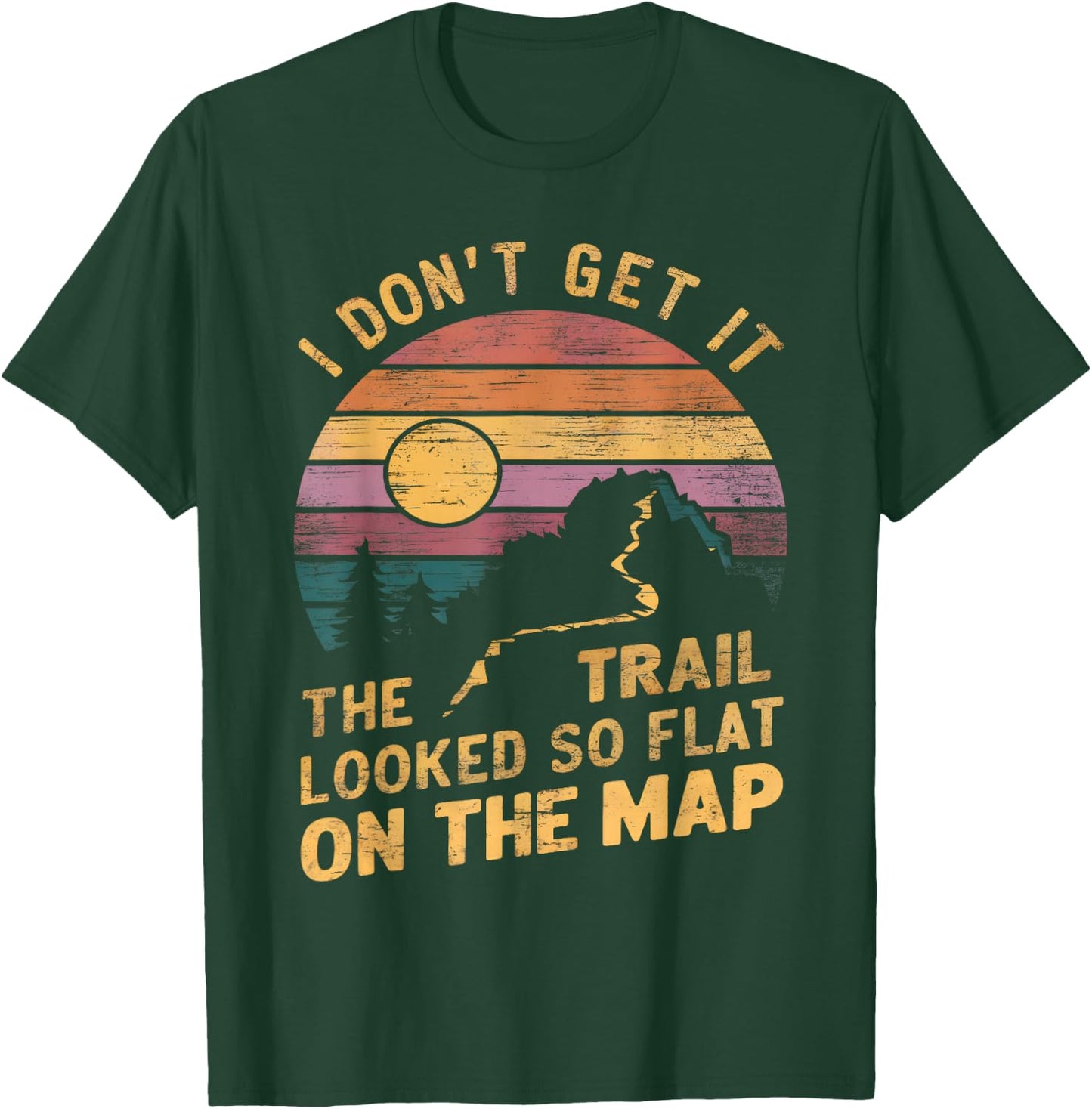 The Trail Looked So Flat On The Map Funny Hiking Quote Hiker T-Shirt - T-Shirt | Forest