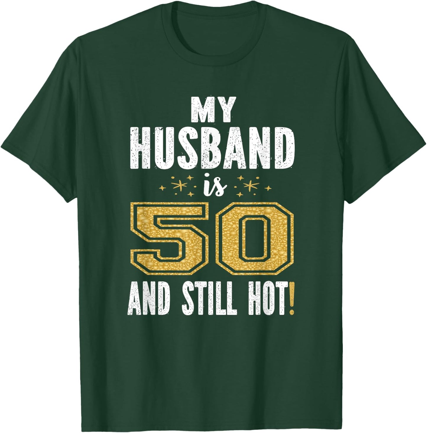 My Husband Is 50 And Still Hot 50th Birthday Gift T-Shirt - T-Shirt | Forest