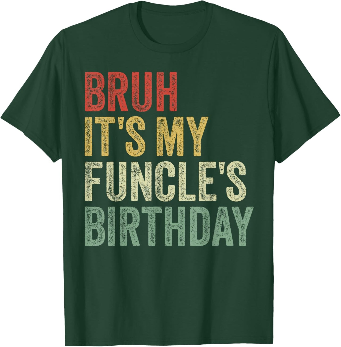Bruh It's My Funcle's Birthday King Happy Joke Funny Uncle T-Shirt - T-Shirt | Forest