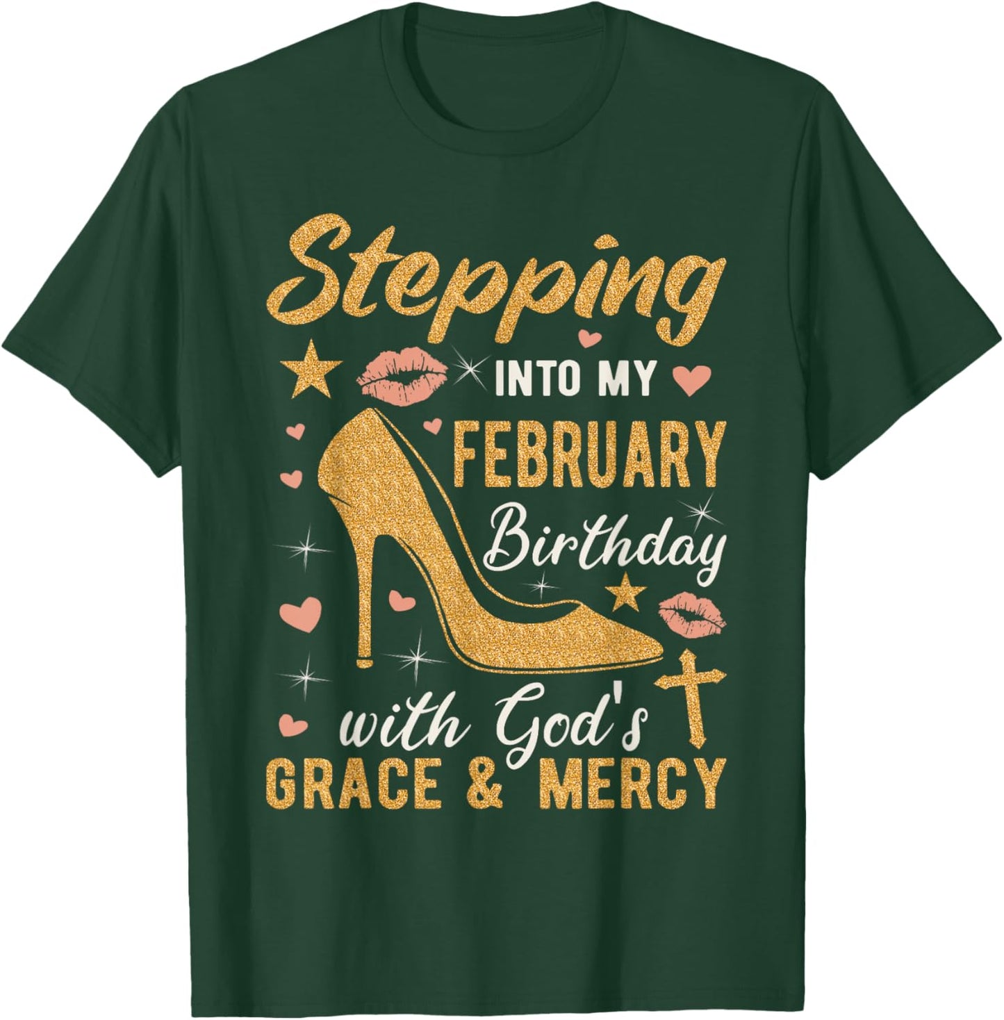 Stepping Into My February Birthday With Gods Grace And Mercy T-Shirt - T-Shirt | Forest