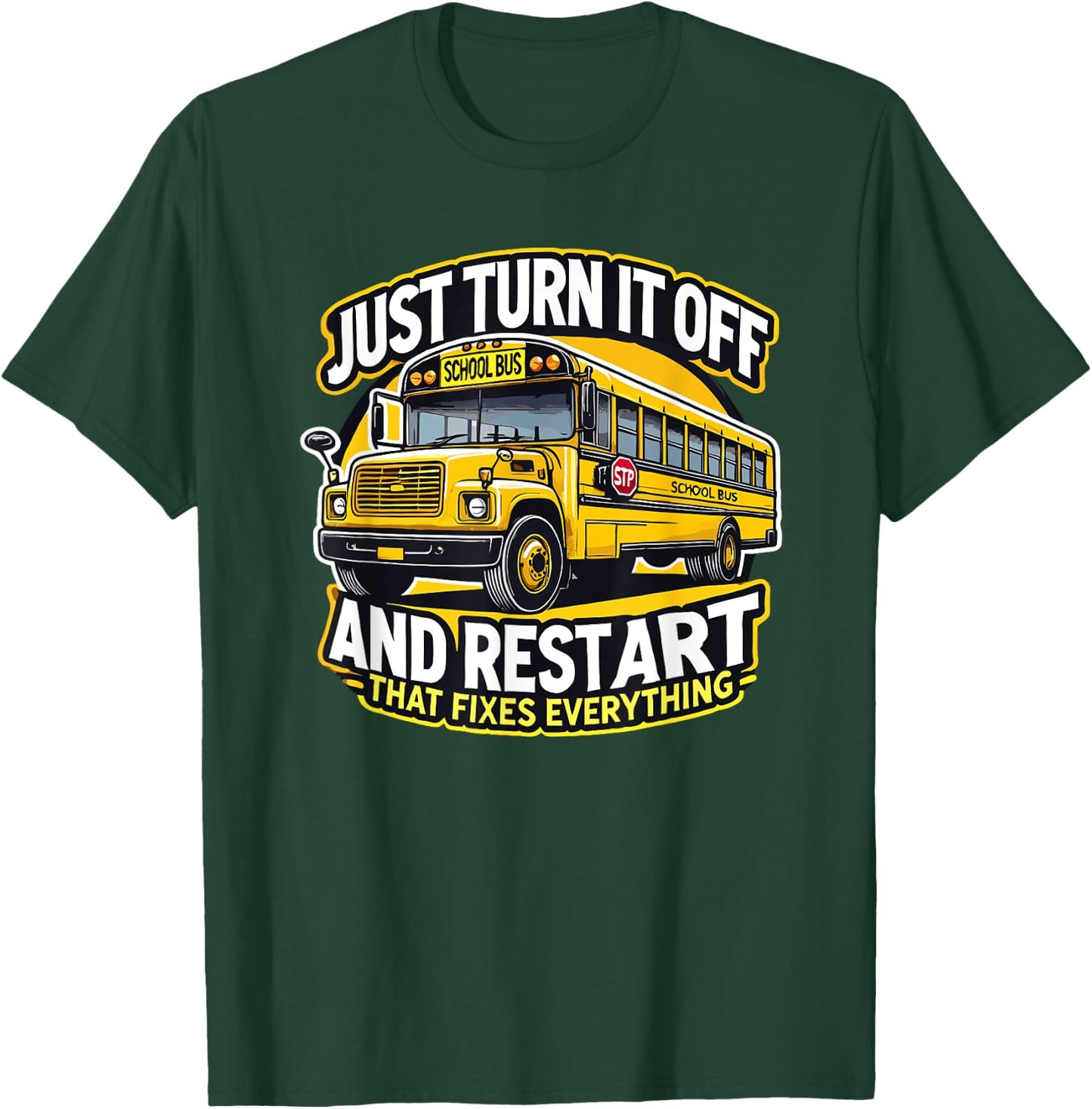 Just Turn It Off and Restart It School Bus Driver Funny T-Shirt - T-Shirt | Forest