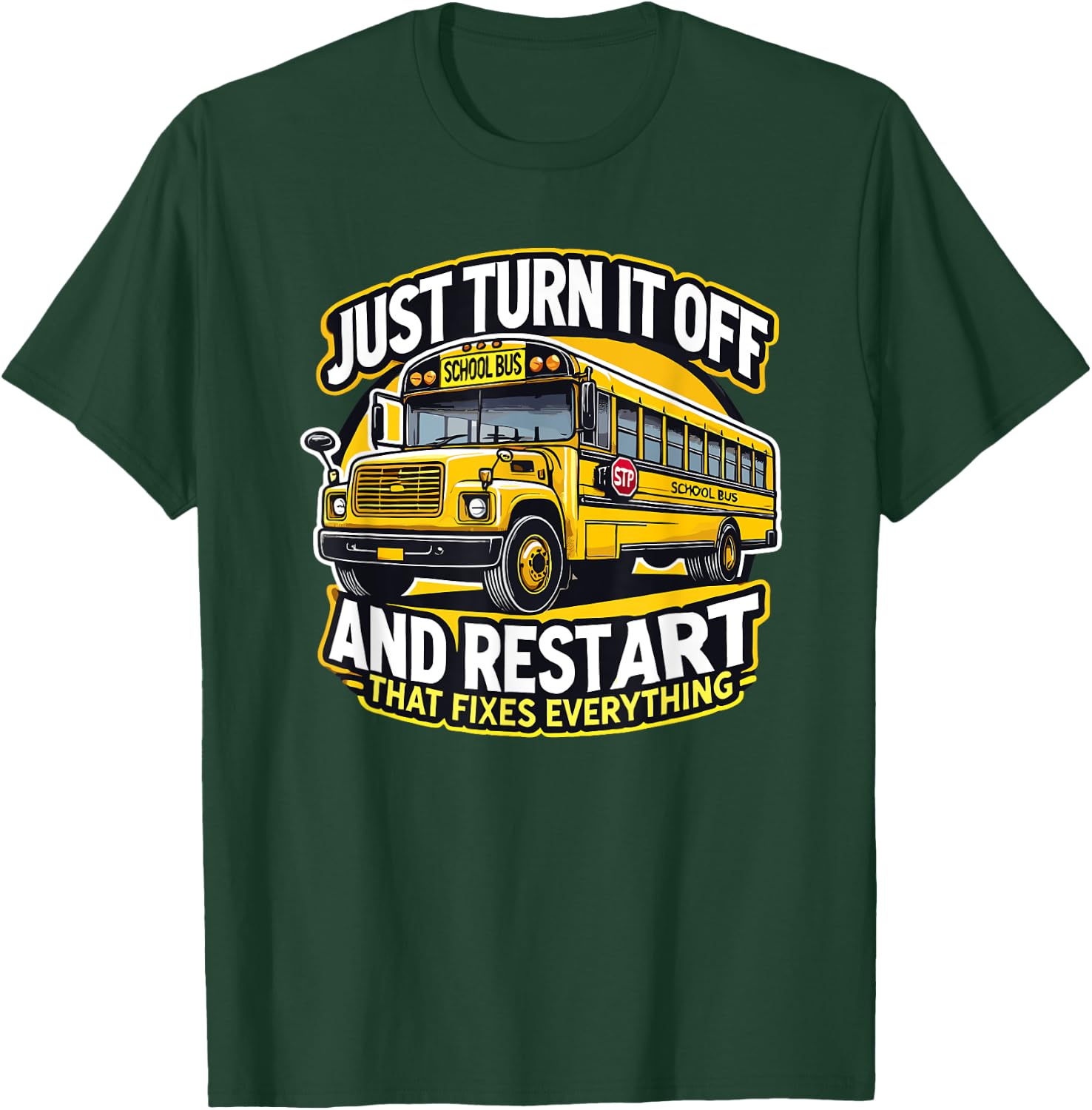Just Turn It Off and Restart It School Bus Driver Funny T-Shirt - T-Shirt | Forest