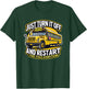 Just Turn It Off and Restart It School Bus Driver Funny T-Shirt - T-Shirt | Forest