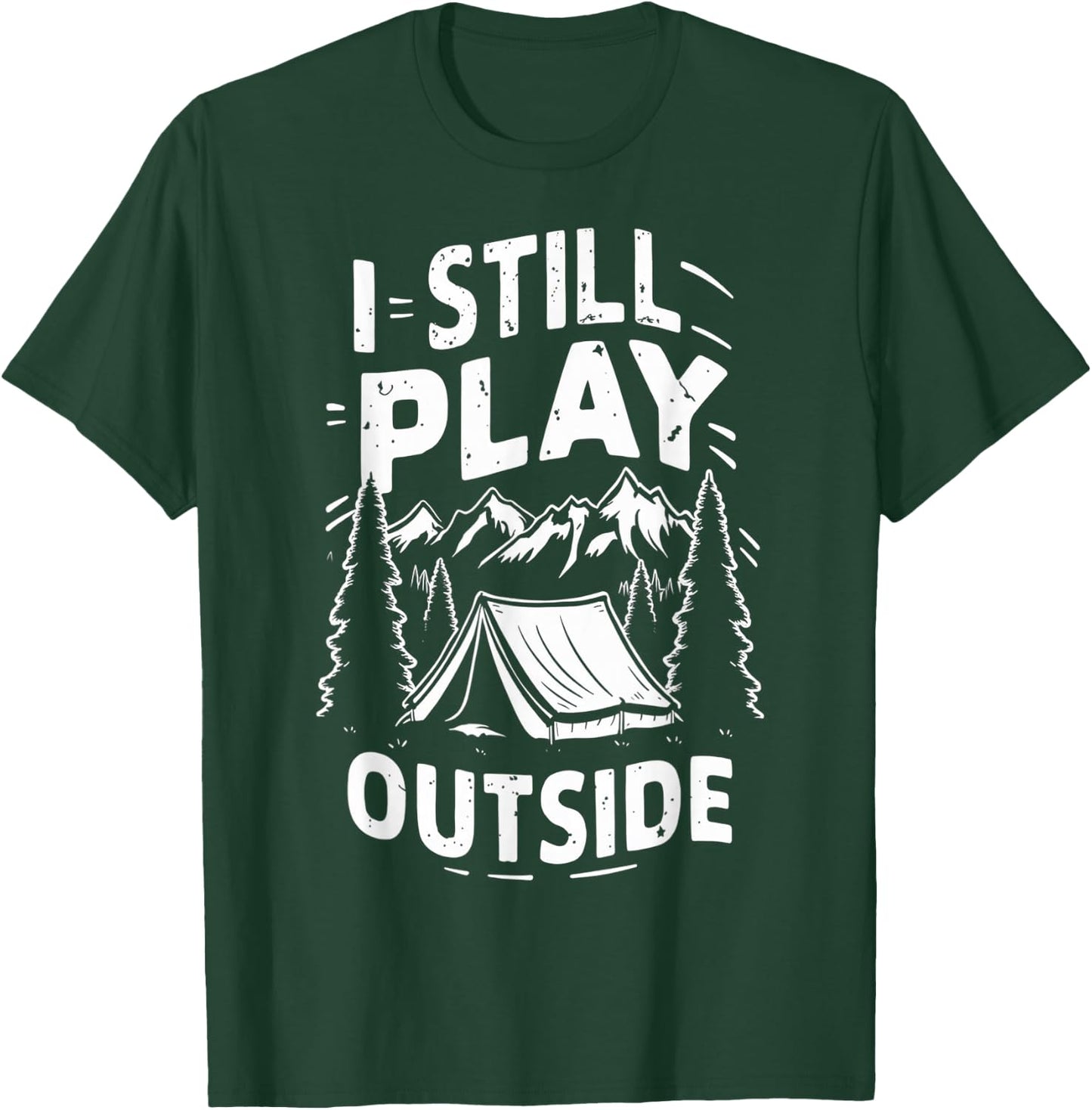 I Still Play Outside Funny Hiking Camping Camper Outdoors T-Shirt - T-Shirt | Forest