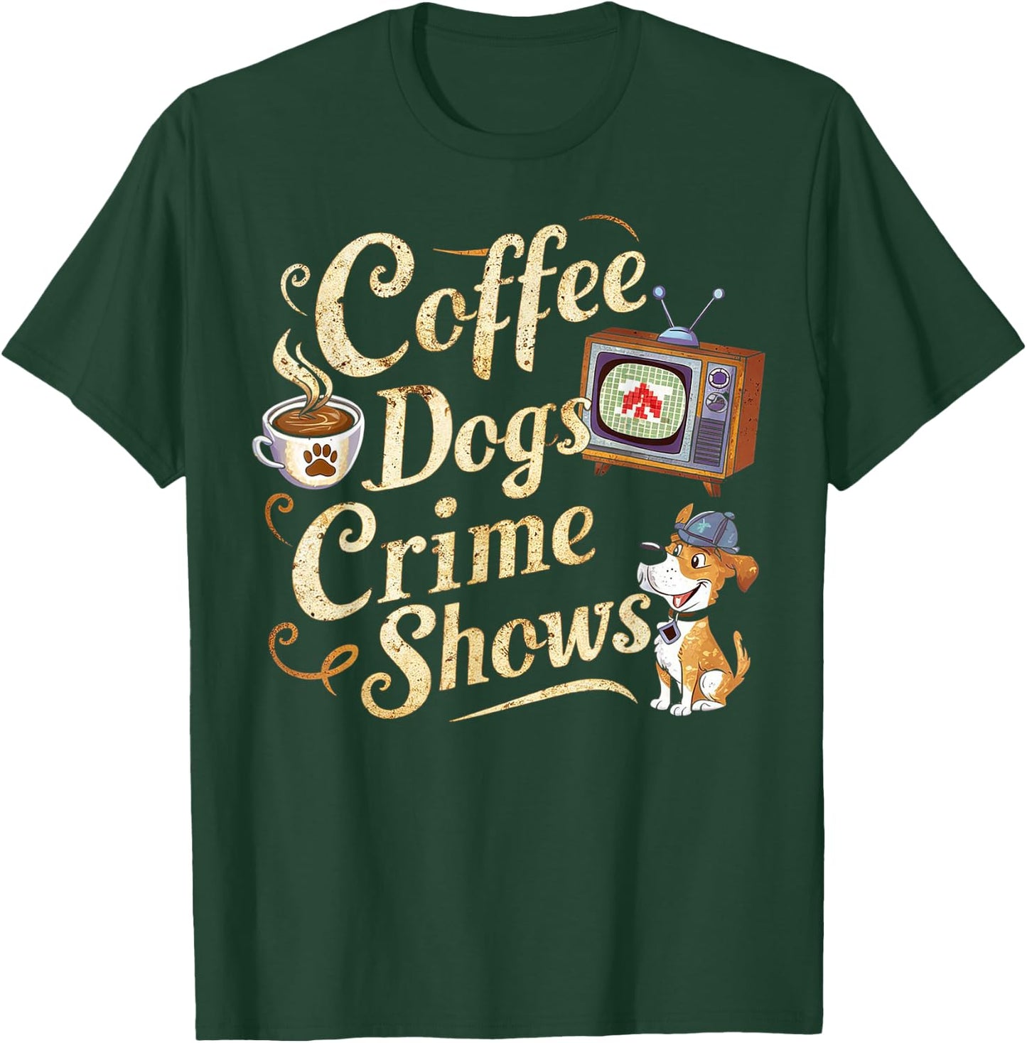 Coffee Dogs Crime Shows Funny Quote Dog Lovers Coffee T-Shirt - T-Shirt | Forest