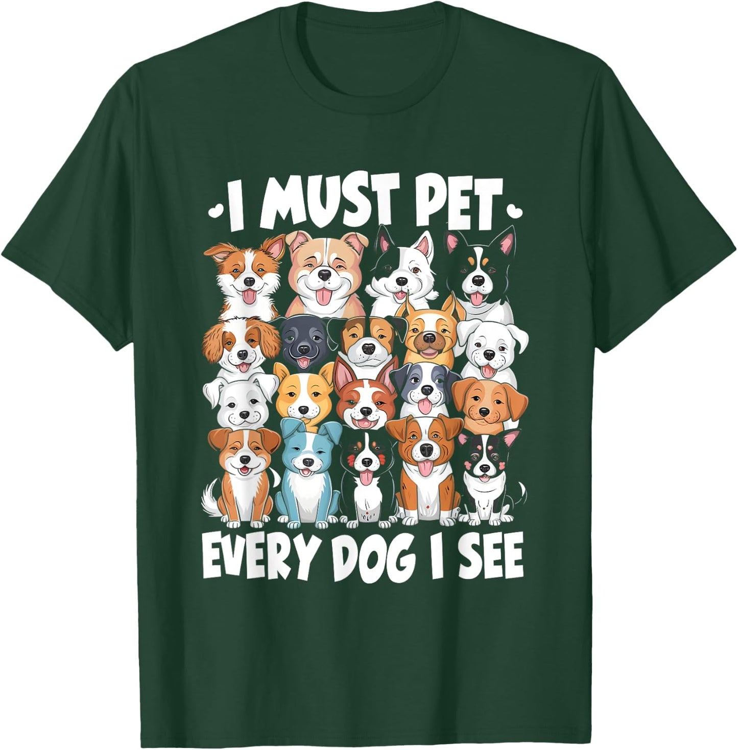 I Must Pet Every Dog I See Dog Lover T-Shirt - T-Shirt | Forest